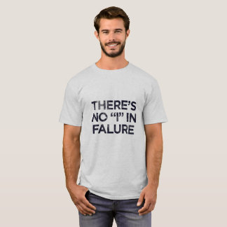 There's no "i" in falure T-Shirt