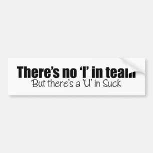 There's No 'I' in Team Bumper Sticker