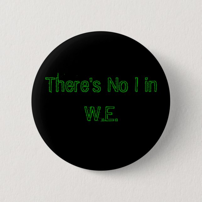 There's No I in W.E. 2 Inch Round Button (Front)