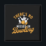There's No Missed In Bowling - Bowling Bowler  Magnet<br><div class="desc">There's No Missed In Bowling - Bowling Bowler</div>