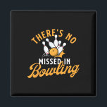 There's No Missed In Bowling - Bowling Bowler  Magnet<br><div class="desc">There's No Missed In Bowling - Bowling Bowler</div>