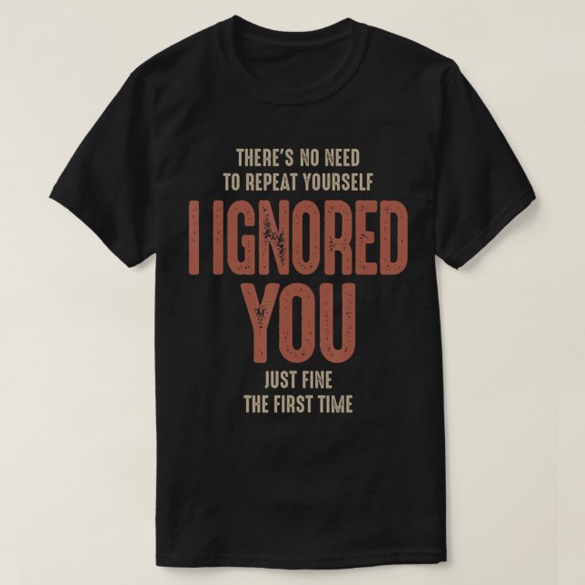 There's No Need To Repeat Yourself Sarcastic Humou T-Shirt (Design Front)