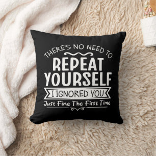 There's No Need To Repeat Yourself Throw Pillow