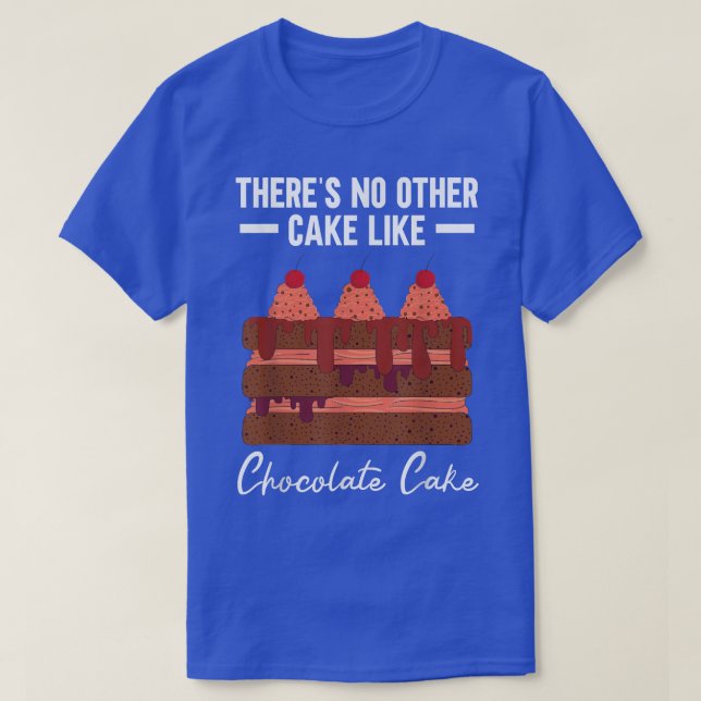 There's No Other Cake Like Chocolate Cake Baking B T-Shirt (Design Front)