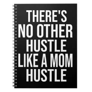 There's No Other Hustle Like A Mom Hustle Cool Mom Notebook