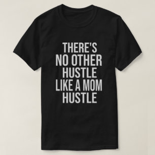 There's No Other Hustle Like A Mom Hustle Cool Mom T-Shirt