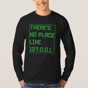 Theres No Place Like 127001 IP Address Programming T-Shirt