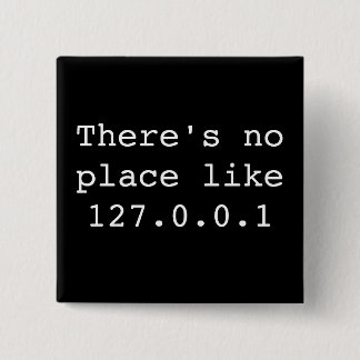 There's no place like 127.0.0.1 2 inch square button
