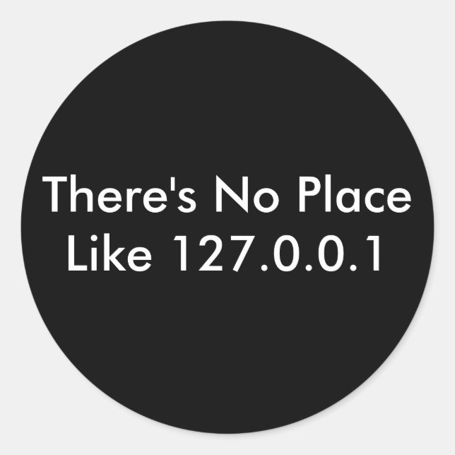 There's No Place Like 127.0.0.1 Classic Round Sticker (Front)