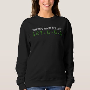 There's No Place Like 127 0 0 1 Home  Engineer Sweatshirt