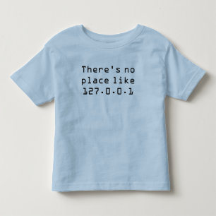 There's no place like 127.0.0.1 toddler t-shirt