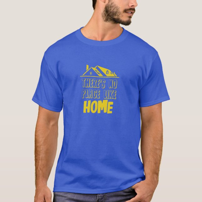 There's No Place Like Home T-Shirt (Front)