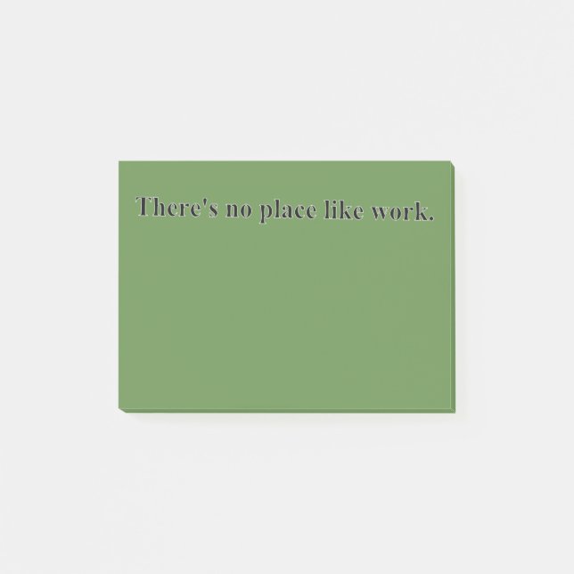 There's no place like work post-it notes (Front)