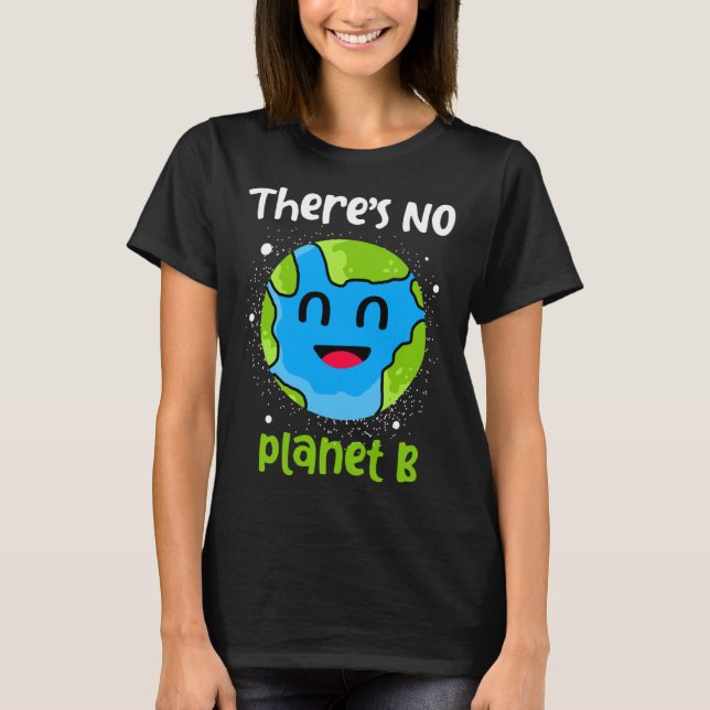 Theres No Planet B Earth Day T-Shirt (Front)