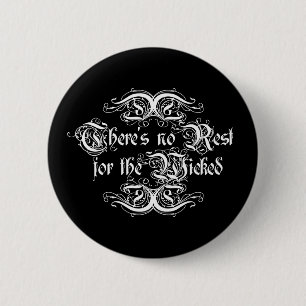 There's No Rest for the Wicked 2 Inch Round Button