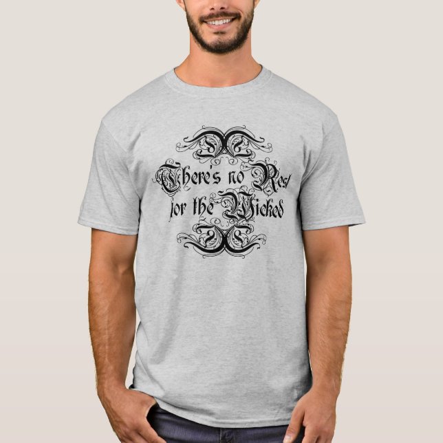 There's No Rest for the Wicked T-Shirt (Front)