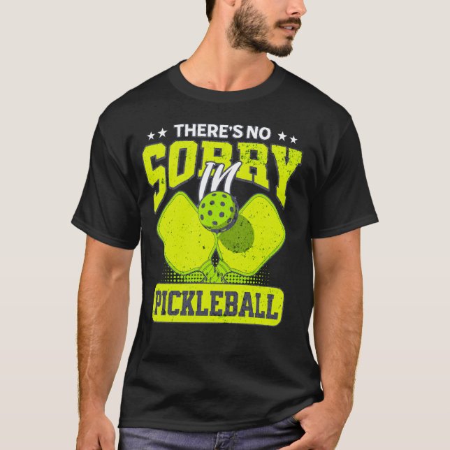 There's No Sorry In Pickleball Funny Pickleball  T-Shirt (Front)