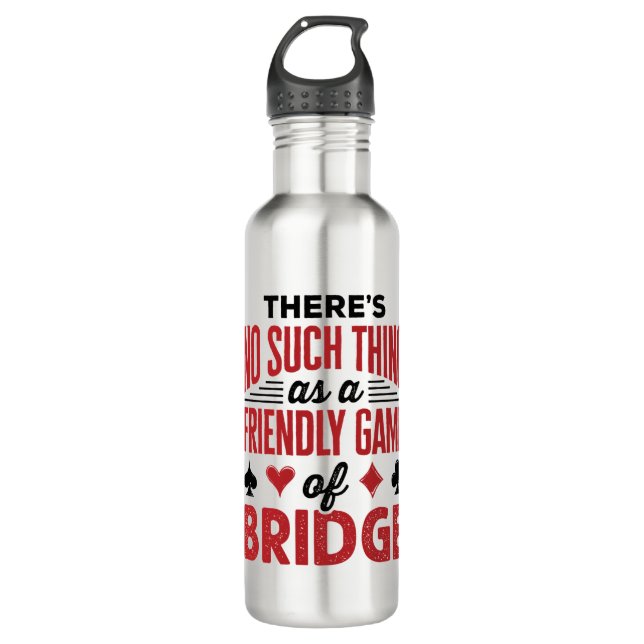 There's No Such Thing As a Friendly Game of Bridge 710 Ml Water Bottle (Front)