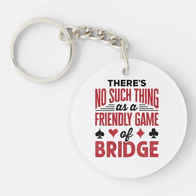 There's No Such Thing As a Friendly Game of Bridge Keychain (Front)