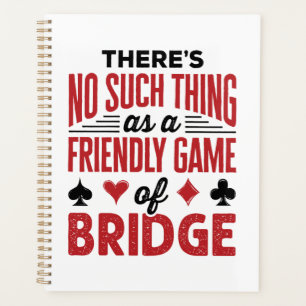 There's No Such Thing As a Friendly Game of Bridge Planner