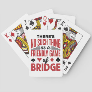 There's No Such Thing As a Friendly Game of Bridge Playing Cards