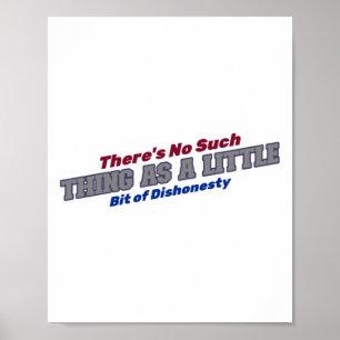 There's No Such Thing As A Little Bit Of Dishonest Poster