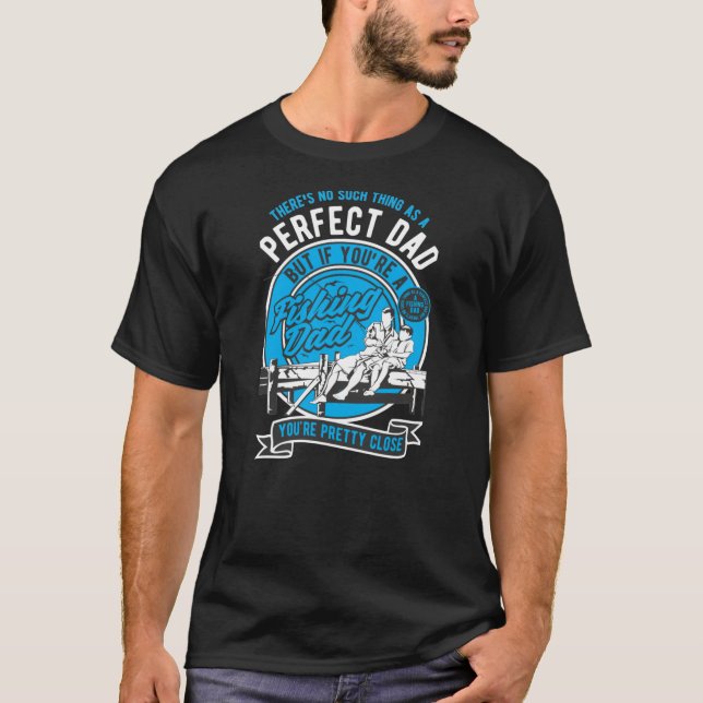 Theres no such thing as a perfect dad but if your  T-Shirt (Front)