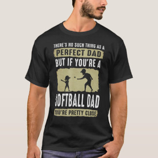 Theres No Such Thing As A Perfect Dad  Softball Da T-Shirt
