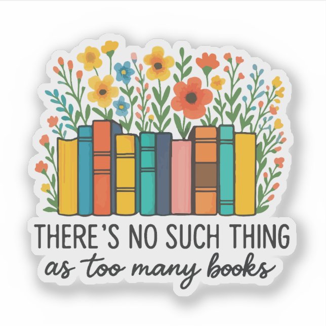 There's no such thing as too many books  (Front)