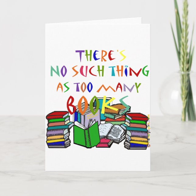 There's No Such Thing as Too Many Books! Card (Front)