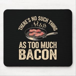 There's No Such Thing As Too Much Con Funny Mouse Pad