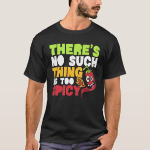 There's No Such Thing As Too Spicy Chili Flavour C T-Shirt