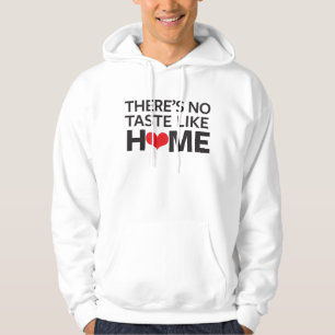 There's No Taste Like Home Hoodie
