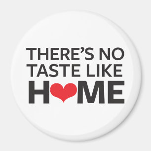 There's No Taste Like Home Magnet