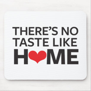 There's No Taste Like Home Mouse Pad