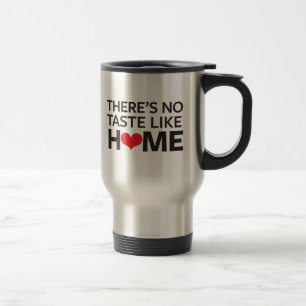 There's No Taste Like Home Travel Mug