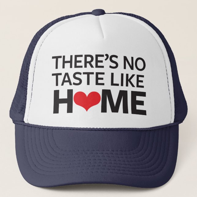 There's No Taste Like Home Trucker Hat (Front)