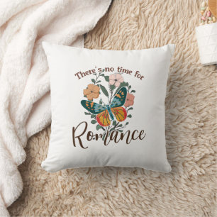 THERE'S NO TIME FOR ROMANCE THROW PILLOW