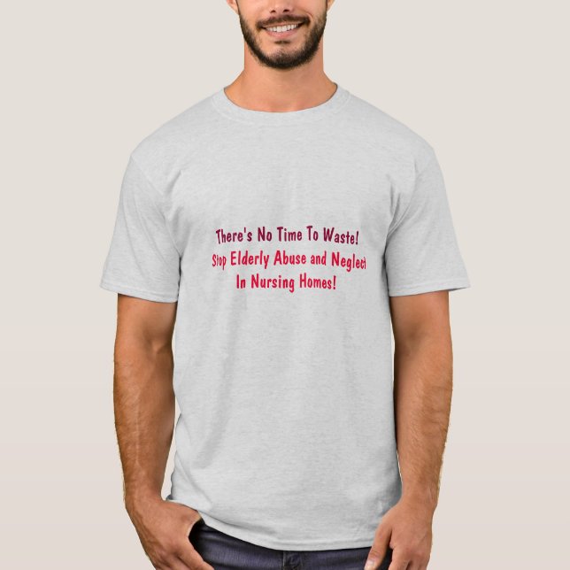 There's No Time To Waste!, Stop Elderly Abuse a... T-Shirt (Front)