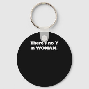 There's No Y In Woman - Biology S - Gender Keychain