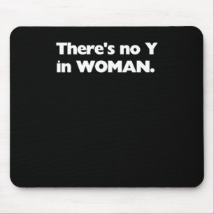 There's No Y In Woman - Biology S - Gender Mouse Pad