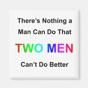 There's Nothing A Man Can Do That Two Men Can't Do Magnet