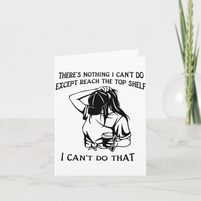 There's Nothing I Can't Do Except Reach The Top Sh Card (Front)
