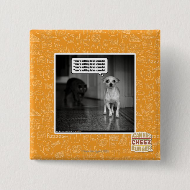 There's nothing to be scared of 2 inch square button (Front)