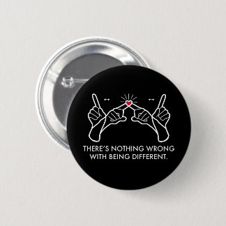 There's Nothing Wrong With Being Different 2 Inch Round Button