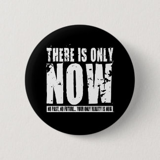 There's only Now - Black 2 Inch Round Button
