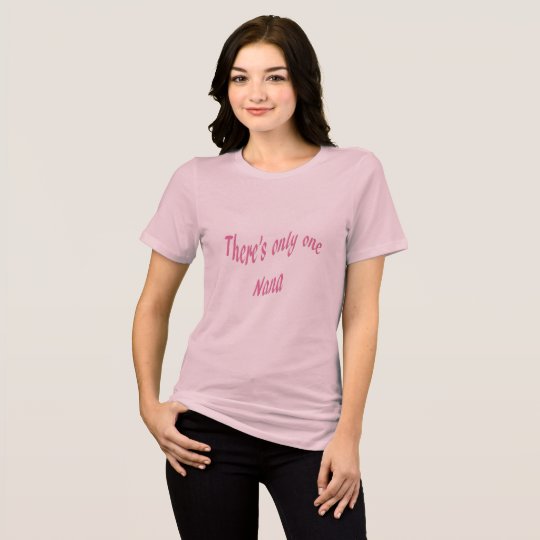 there's only one Nana T-Shirt