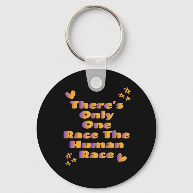 There's Only One Race The Human Race Anti-Racism   Keychain (Front)