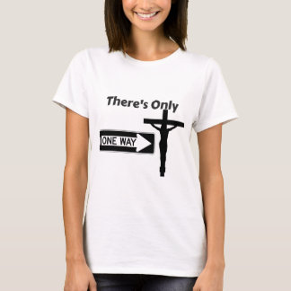 There's Only One Way - Jesus T-Shirt