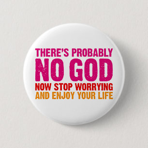 There's probably no god, now stop worrying... 2 inch round button